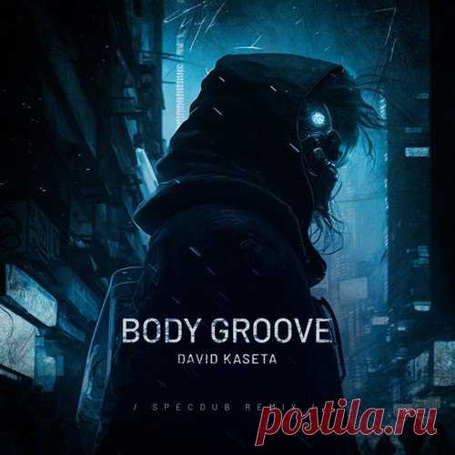 David Kaseta - Body Groove (SpecDub Remix)