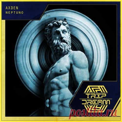 Axden - Neptuno [TRIP and dream]