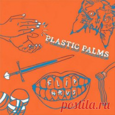 Plastic Palms - Flip Haus (2024) [EP] Artist: Plastic Palms Album: Flip Haus Year: 2024 Country: Italy Style: Post-Punk
