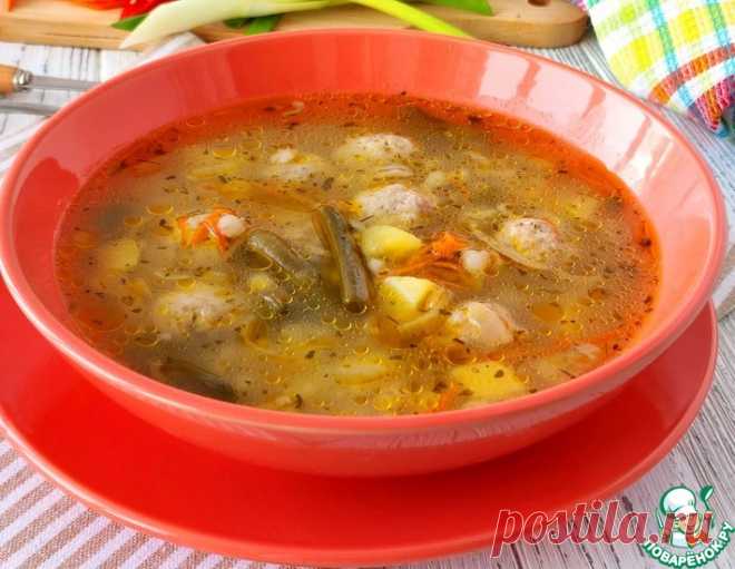 Суп с фрикадельками и стручковой фасолью – кулинарный рецепт