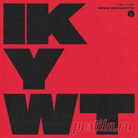 Max Styler – I Know You Want To [IR0319B]