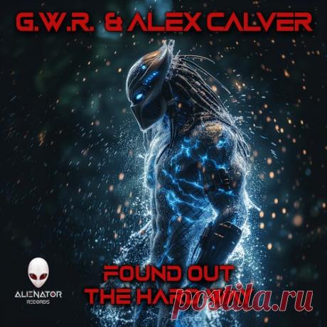 G.W.R. & Alex Calver - Found Out the Hard Way [Alienator Records]