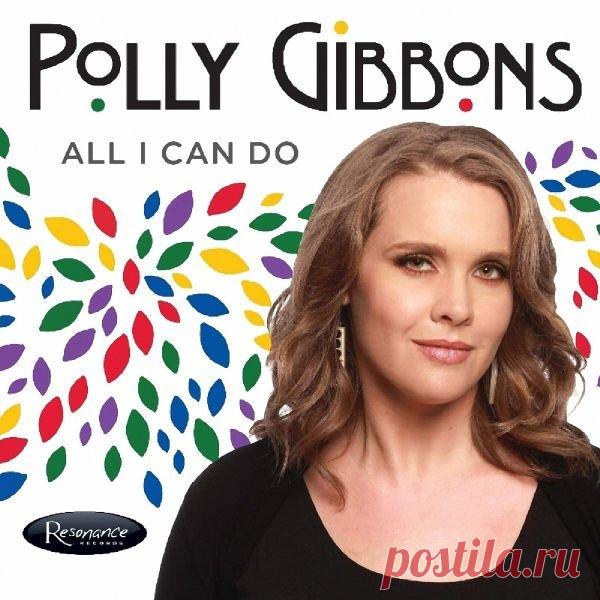 Polly Gibbons - All I Can Do (2019) FLAC Полли Гиббонс (Polly Gibbons) - английская джазовая вокалистка и композитор.