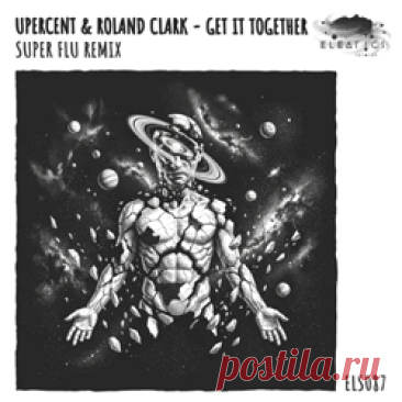 Upercent, Roland Clark - Get It Together (Super Flu Remix) | 4DJsonline.com