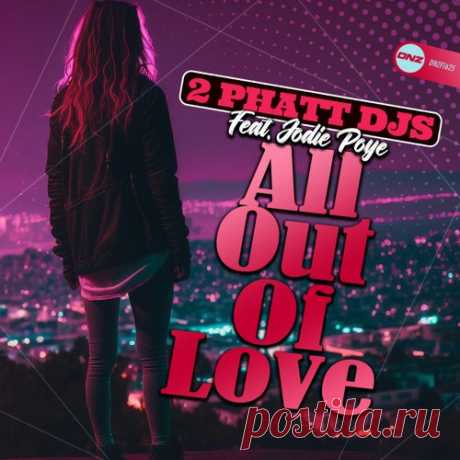 2 Phatt DJs feat Jodie Poye - All Out Of Love [DNZ]