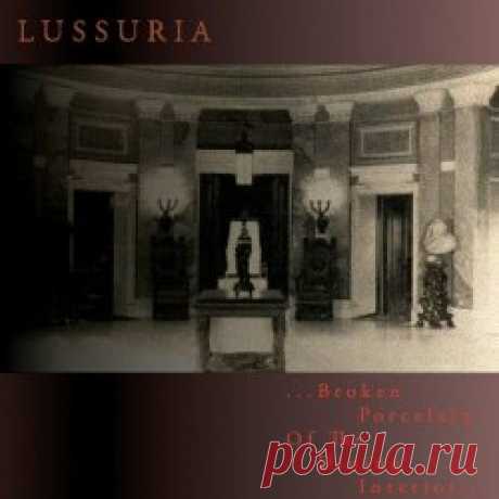 Lussuria - Broken Porcelain Of The Dining Interior (2024) Artist: Lussuria Album: Broken Porcelain Of The Dining Interior Year: 2024 Country: USA Style: Industrial, Dark Ambient
