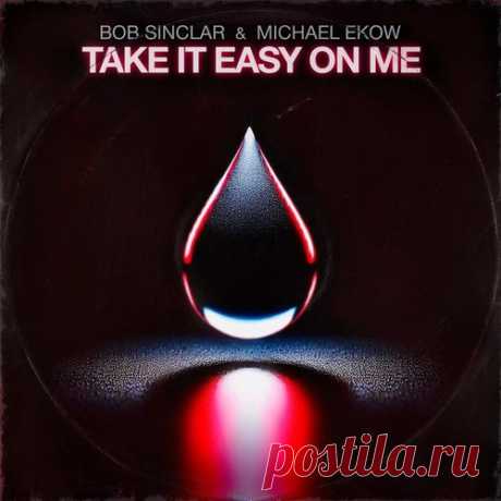 Download Bob Sinclar, Michael Ekow - Take It Easy on Me (Extended) Label Yellow Productions Styles Dance / Electro Pop Date 2025-01-31 Catalog # 3477899 Length 4:27 Tracks 1