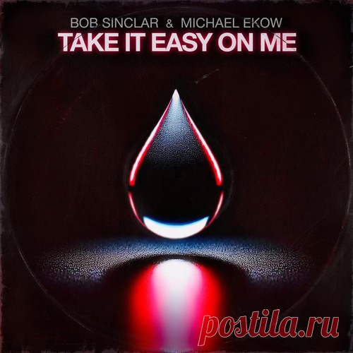 Bob Sinclar, Michael Ekow - Take It Easy on Me (Extended) free download mp3 music 320kbps