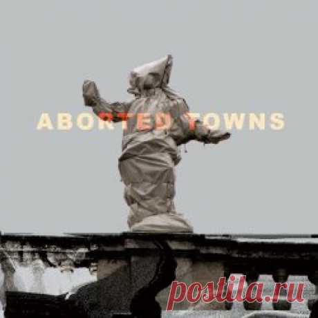 Sigillum S - Aborted Towns, The Deadly Silence Before Utopia (2025) Artist: Sigillum S Album: Aborted Towns, The Deadly Silence Before Utopia Year: 2025 Country: Italy Style: Industrial, Dark Ambient, Experimental