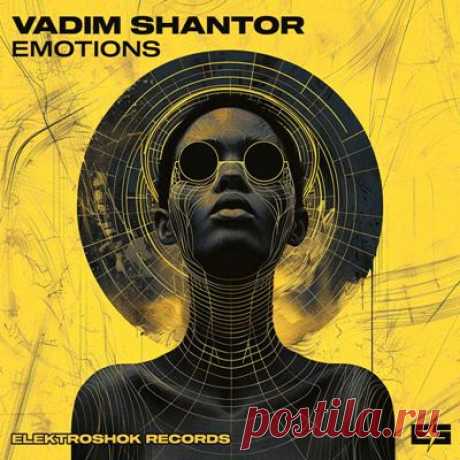 Vadim Shantor – Emotions [Elektroshok Records]