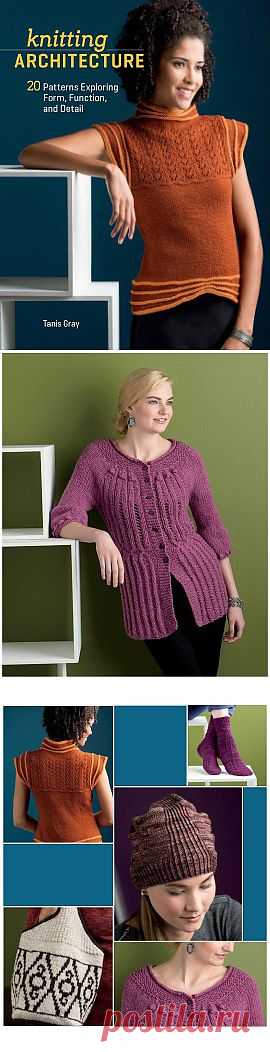 Tanis Gray - Knitting Architecture: 20 Patterns Exploring Form, Function, and Detail.