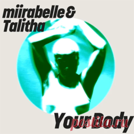 miirabelle, Talitha UK - Your Body | 4DJsonline.com