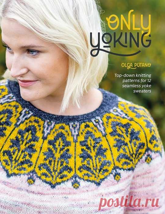 Коллекция узоров вязания для 12 бесшовных свитеров в книге &laquo;Only Yoking&raquo; | Журналы