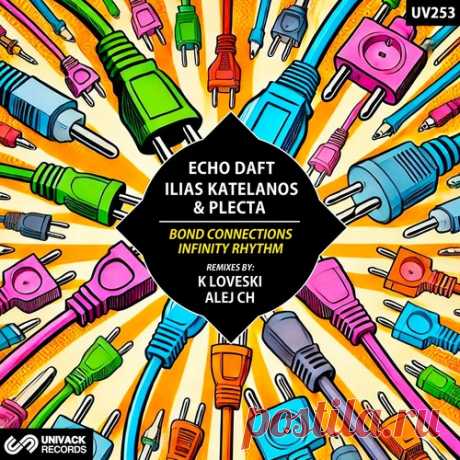 Ilias Katelanos, ECHO DAFT &amp; Plecta – Bond Connections / Infinity Rhythm [UV253]