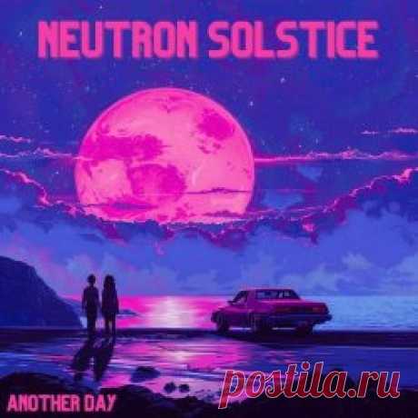 Neutron Solstice - Another Day (2024) [Single] Artist: Neutron Solstice Album: Another Day Year: 2024 Country: USA Style: Synthpop, Electropop, Synthwave