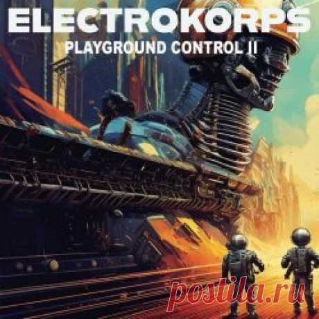 Electrokorps - Playground Control II (2025) [EP] Artist: Electrokorps Album: Playground Control II Year: 2025 Country: France Style: Electro, Techno