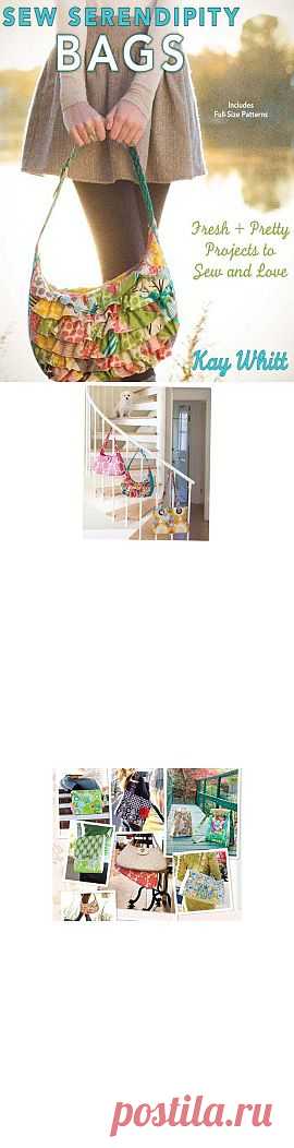 >Kay Whitt - Sew Serendipity Bags: Fresh and Pretty Projects to Sew and Love.