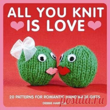 МИР  ПРЕКРАСЕН: All You Knit is Love: 20 Patterns for Romantic Handmade Gifts 2012