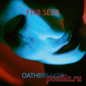 Fïx8:Sëd8 - Oathbreaker (Single) (2025)