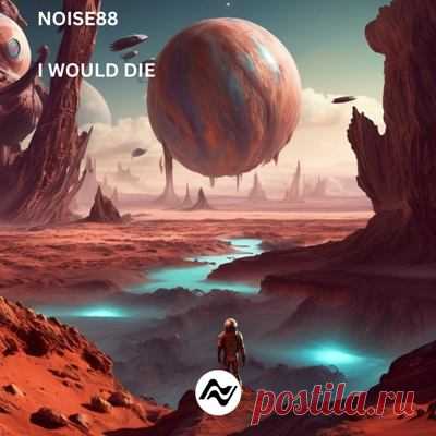 Noise88 – I Would Die