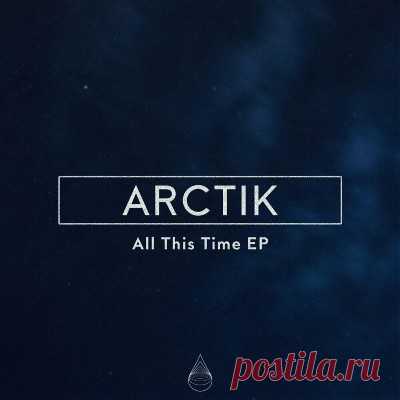 Arctik – All This Time EP