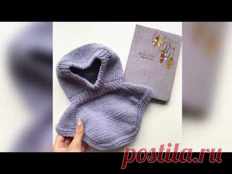 Детский шлем балаклава спицами на возраст до 1 года, подробный попетельный мастер-класс DIY