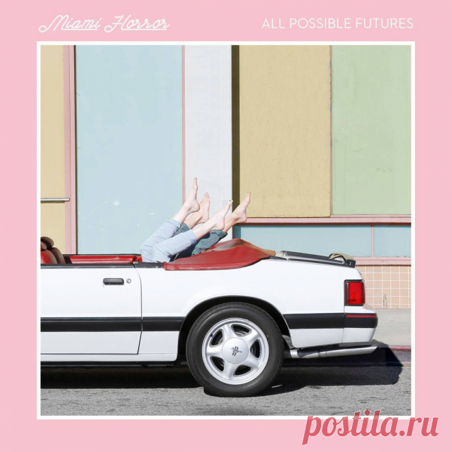 Miami Horror  - All Possible Futures - Indietronica 80-х | Soulplay Radio Blog - Музыкальный Блог