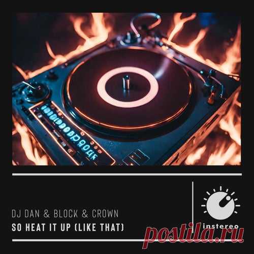 DJ Dan & Block & Crown - So Heat It Up (Like That) [InStereo Recordings]