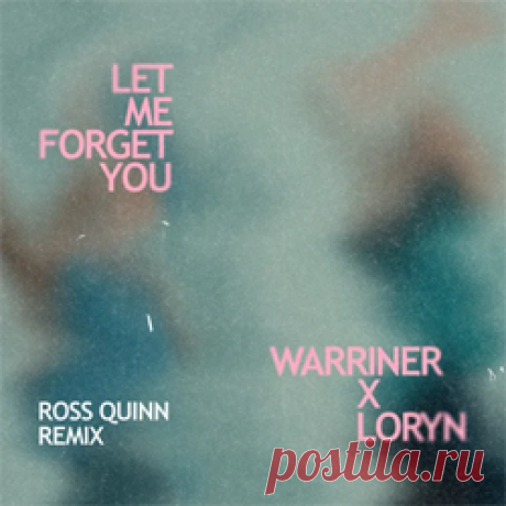Warriner, Loryn - Let Me Forget You (Ross Quinn Remix) | 4DJsonline.com
