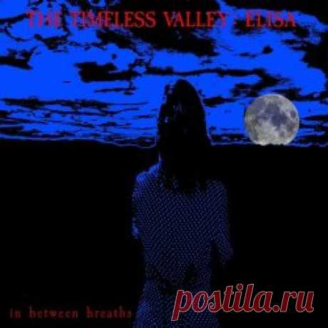 The Timeless Valley - Elisa In Between Breaths (2024) [EP] Artist: The Timeless Valley Album: Elisa In Between Breaths Year: 2024 Country: Germany Style: Gothic Rock