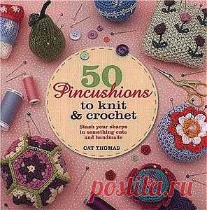 50 Pincushions to Knit & Crochet.