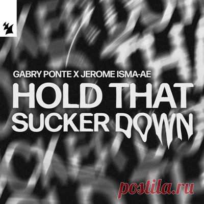 Gabry Ponte, Jerome Isma-Ae - Hold That Sucker Down