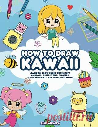 How to Draw Kawaii: Learn to Draw Super Cute Stuff - Animals, Chibi, Items, Flowers, Food, Magical Creatures and More! 2020