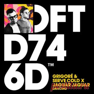 Grigoré, Serve Cold, Jaguar Jaguar – Dancing – Extended Mix [DFTD746D4] Sharing-DB.club
