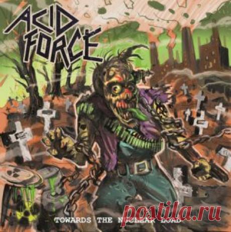 Acid Force - Towards The Nuclear Load (Альбом | FLAC | 2015) через торрент