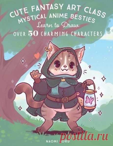Cute Fantasy Art Class: Mystical Anime Besties: Learn to Draw over 50 Charming Characters 2025