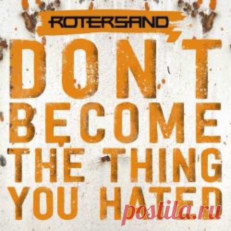 Rotersand - Don't Become The Thing You Hated (Limited Edition) (2025) Artist: Rotersand Album: Don't Become The Thing You Hated (Limited Edition) Year: 2025 Country: Germany Style: Futurepop, Synthpop, EBM