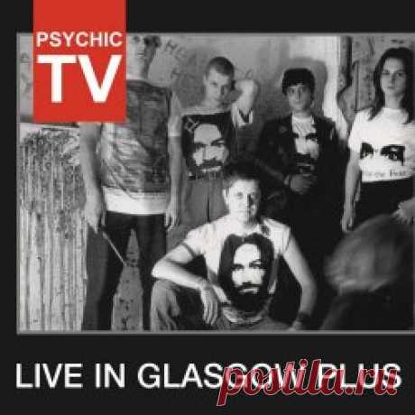 Psychic TV - Live In Glasgow Plus (Live) (2025) [Reissue] Artist: Psychic TV Album: Live In Glasgow Plus (Live) Year: 2025 Country: USA Style: Industrial, Experimental