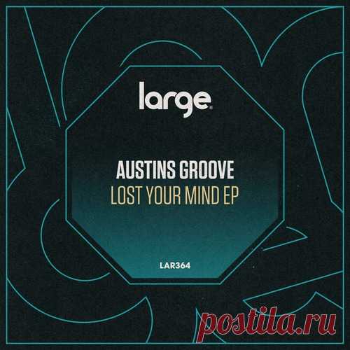 Austin’s Groove – Lost Your Mind [LAR364]