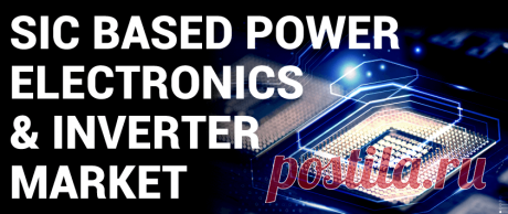 SiC Based Power Electronics and Inverter Market Size by 2028