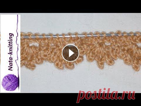 Учимся вязать  АЖУРНЫЙ КРАЙ ИЗДЕЛИЯ.    Knitting for everyone. Join us Нежное и ажурное оформление края изделия . Используем в летних изделиях , детских изделиях, на шапочках, на платках. Загляните: Узоры: - - оформление ...
