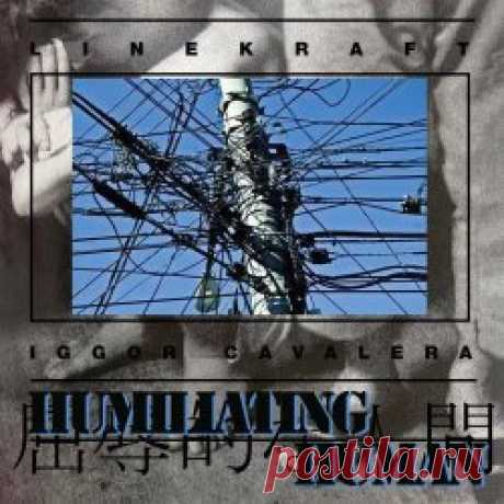 Linekraft & Iggor Cavalera - Humiliating Human (2025) Artist: Linekraft, Iggor Cavalera Album: Humiliating Human Year: 2025 Country: Japan, Brazil Style: Industrial, Power Electronics