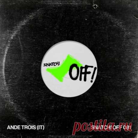 AnDe Trois (IT) – Snatch! OFF 081 [SNATCHOFF081] free download mp3 music 320kbps
