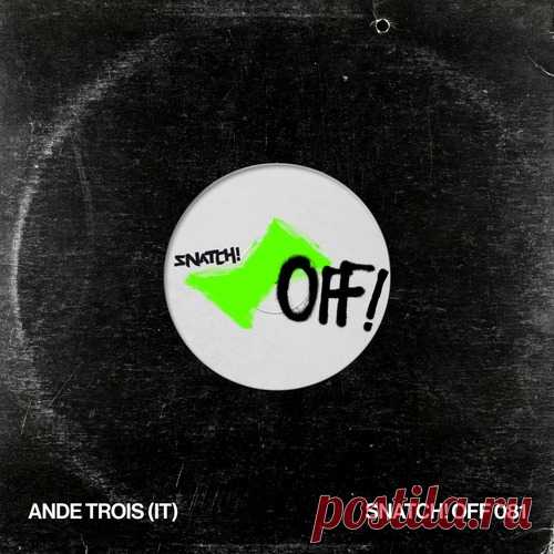 AnDe Trois (IT) – Snatch! OFF 081 [SNATCHOFF081] free download mp3 music 320kbps