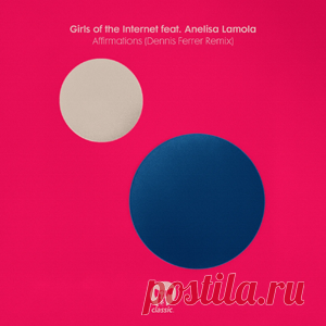 Girls Of The Internet, Anelisa Lamola - Affirmations - Dennis Ferrer Extended Remix | 4DJsonline.com