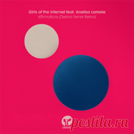 Girls Of The Internet, Anelisa Lamola - Affirmations - Dennis Ferrer Extended Remix | 4DJsonline.com