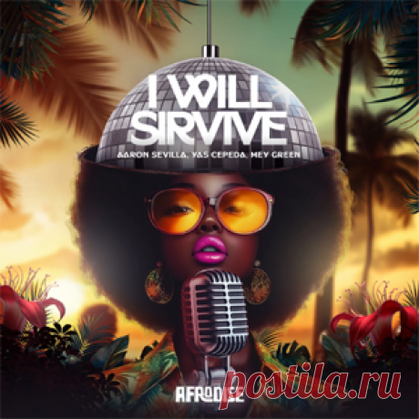 Aaron Sevilla, Yas Cepeda, Mey Green - I Will Survive | 4DJsonline.com