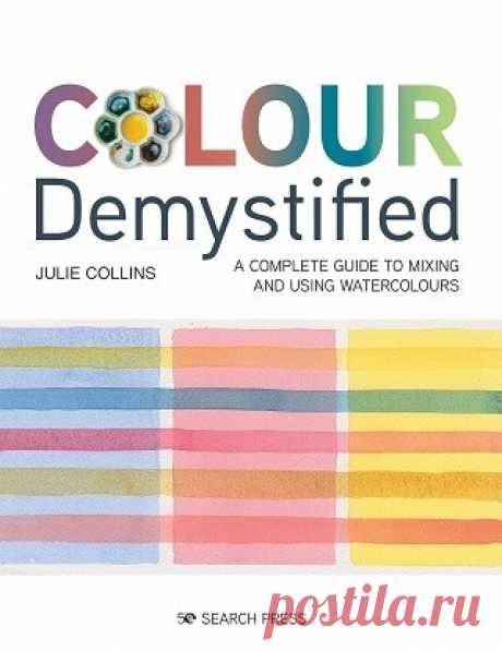 Colour Demystified: A complete guide to mixing and using watercolours 2021