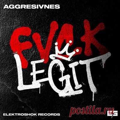 Aggresivnes – Fvck Legit [Elektroshok Records]