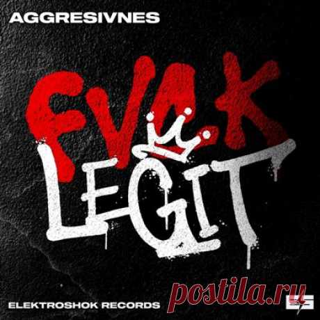 Aggresivnes – Fvck Legit [Elektroshok Records]